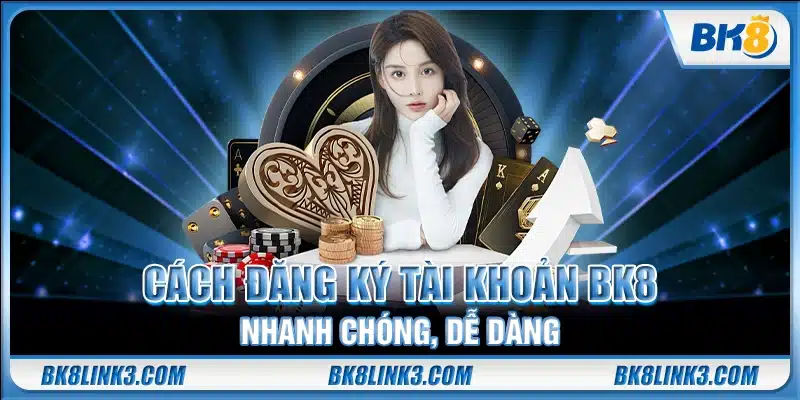Cách đăng ký tài khoản BK8 nhanh chóng, dễ dàng