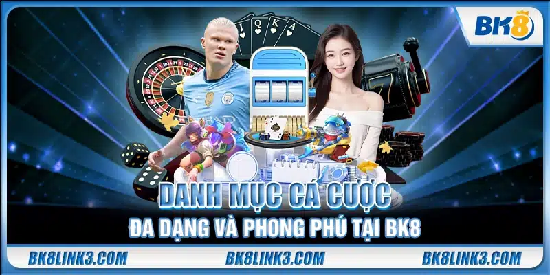 Danh mục cá cược đa dạng và phong phú tại BK8