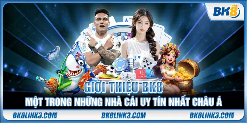 Giới thiệu BK8 – Một trong những nhà cái uy tín nhất châu Á